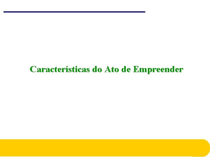 Características do Ato de Empreender Características do Ato de Empreender