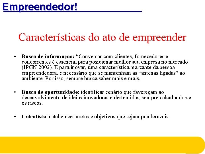 Empreendedor! Características do ato de empreender • Busca de informação: “Conversar com clientes, fornecedores Empreendedor! Características do ato de empreender • Busca de informação: “Conversar com clientes, fornecedores