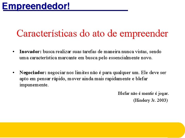 Empreendedor! Características do ato de empreender • Inovador: busca realizar suas tarefas de maneira Empreendedor! Características do ato de empreender • Inovador: busca realizar suas tarefas de maneira