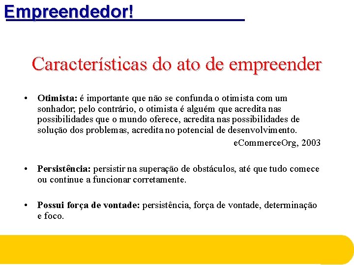 Empreendedor! Características do ato de empreender • Otimista: é importante que não se confunda Empreendedor! Características do ato de empreender • Otimista: é importante que não se confunda
