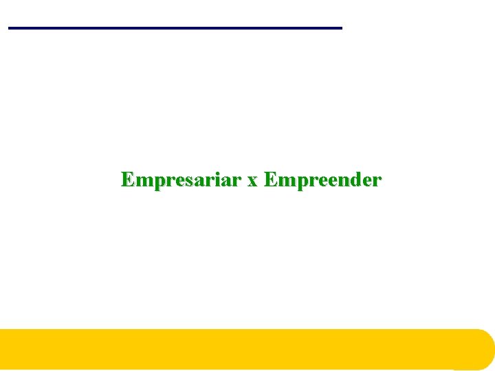 Empresariar x Empreender Empresariar x Empreender