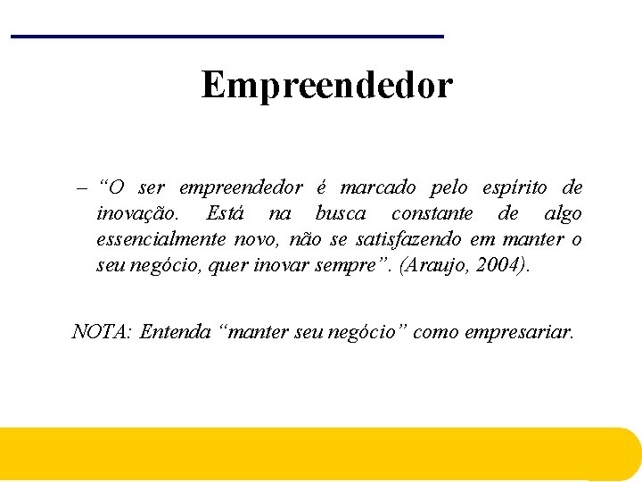 Empreendedor – “O ser empreendedor é marcado pelo espírito de inovação. Está na busca Empreendedor – “O ser empreendedor é marcado pelo espírito de inovação. Está na busca