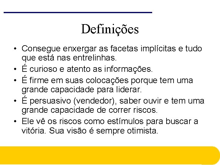 Definições • Consegue enxergar as facetas implícitas e tudo que está nas entrelinhas. • Definições • Consegue enxergar as facetas implícitas e tudo que está nas entrelinhas. •