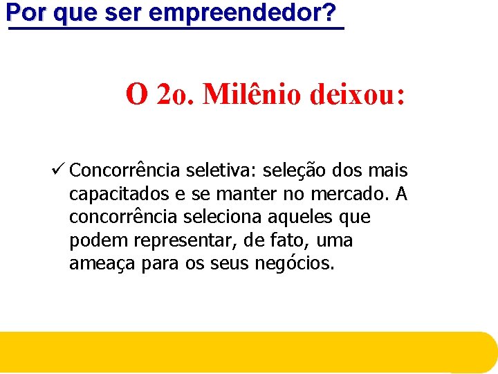 Por que ser empreendedor? O 2 o. Milênio deixou: ü Concorrência seletiva: seleção dos Por que ser empreendedor? O 2 o. Milênio deixou: ü Concorrência seletiva: seleção dos