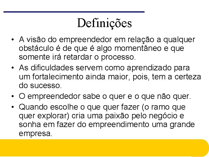 Definições • A visão do empreendedor em relação a qualquer obstáculo é de que Definições • A visão do empreendedor em relação a qualquer obstáculo é de que