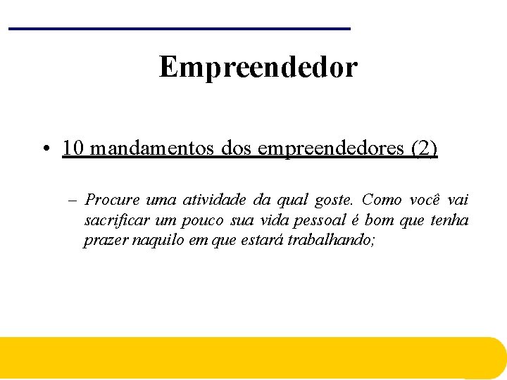 Empreendedor • 10 mandamentos dos empreendedores (2) – Procure uma atividade da qual goste. Empreendedor • 10 mandamentos dos empreendedores (2) – Procure uma atividade da qual goste.