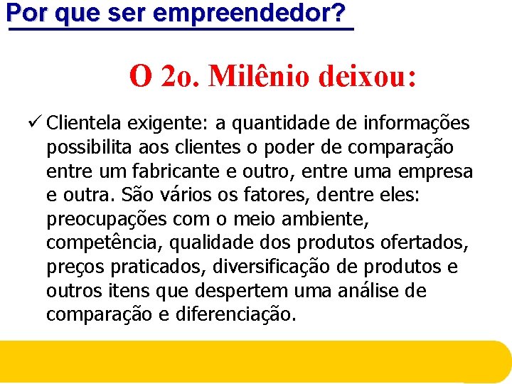 Por que ser empreendedor? O 2 o. Milênio deixou: ü Clientela exigente: a quantidade Por que ser empreendedor? O 2 o. Milênio deixou: ü Clientela exigente: a quantidade