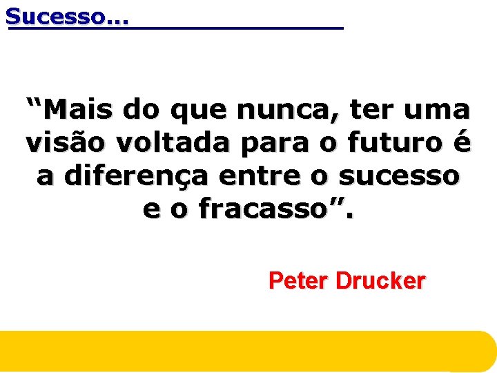 Sucesso. . . “Mais do que nunca, ter uma visão voltada para o futuro Sucesso. . . “Mais do que nunca, ter uma visão voltada para o futuro