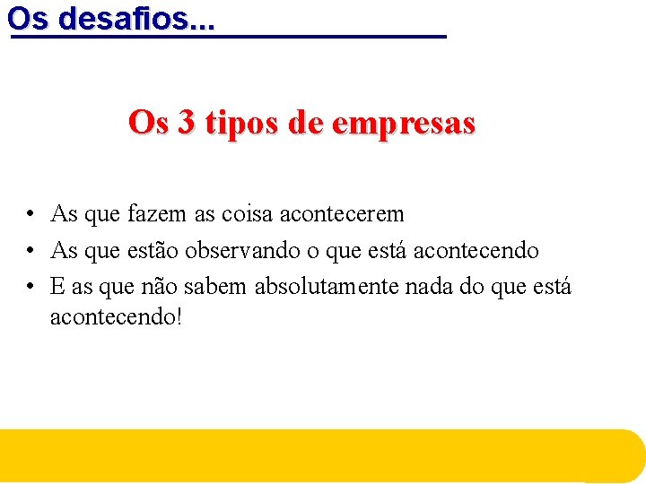 Os desafios. . . Os 3 tipos de empresas • As que fazem as Os desafios. . . Os 3 tipos de empresas • As que fazem as