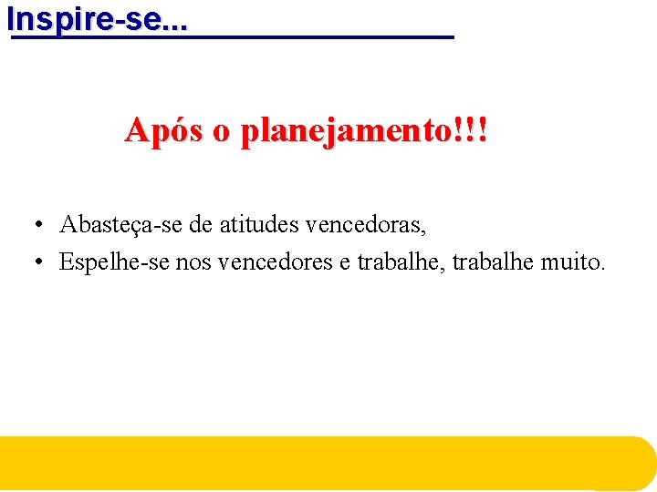Inspire-se. . . Após o planejamento!!! • Abasteça-se de atitudes vencedoras, • Espelhe-se nos Inspire-se. . . Após o planejamento!!! • Abasteça-se de atitudes vencedoras, • Espelhe-se nos