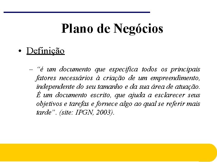 Plano de Negócios • Definição – “é um documento que especifica todos os principais Plano de Negócios • Definição – “é um documento que especifica todos os principais