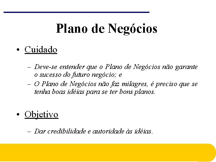 Plano de Negócios • Cuidado – Deve-se entender que o Plano de Negócios não Plano de Negócios • Cuidado – Deve-se entender que o Plano de Negócios não