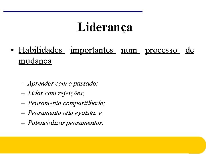 Liderança • Habilidades importantes num processo de mudança – – – Aprender com o Liderança • Habilidades importantes num processo de mudança – – – Aprender com o