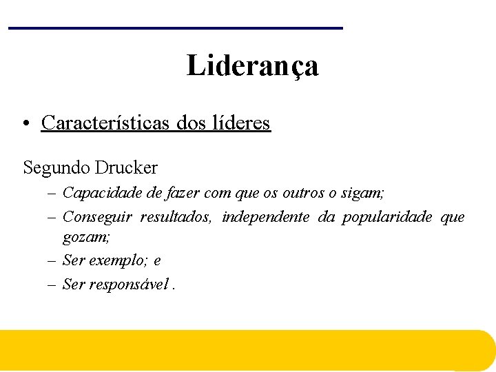 Liderança • Características dos líderes Segundo Drucker – Capacidade de fazer com que os Liderança • Características dos líderes Segundo Drucker – Capacidade de fazer com que os