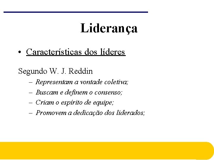 Liderança • Características dos líderes Segundo W. J. Reddin – – Representam a vontade Liderança • Características dos líderes Segundo W. J. Reddin – – Representam a vontade