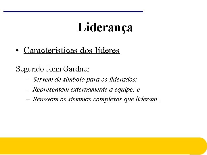 Liderança • Características dos líderes Segundo John Gardner – Servem de símbolo para os Liderança • Características dos líderes Segundo John Gardner – Servem de símbolo para os