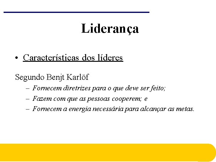 Liderança • Características dos líderes Segundo Benjt Karlöf – Fornecem diretrizes para o que Liderança • Características dos líderes Segundo Benjt Karlöf – Fornecem diretrizes para o que