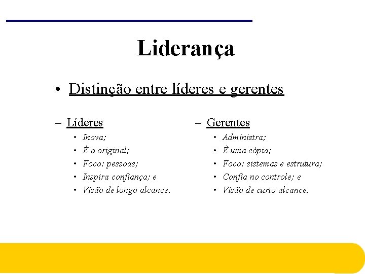 Liderança • Distinção entre líderes e gerentes – Líderes • • • Inova; É Liderança • Distinção entre líderes e gerentes – Líderes • • • Inova; É