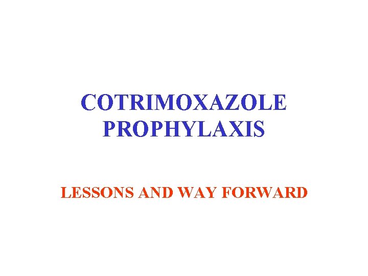 COTRIMOXAZOLE PROPHYLAXIS LESSONS AND WAY FORWARD 