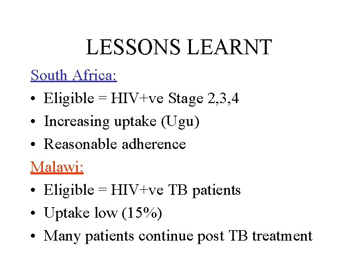 LESSONS LEARNT South Africa: • Eligible = HIV+ve Stage 2, 3, 4 • Increasing