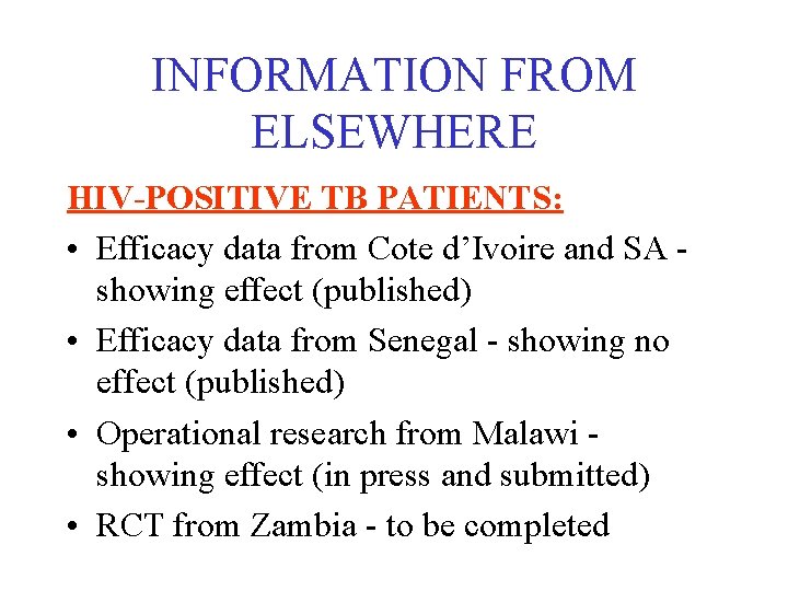 INFORMATION FROM ELSEWHERE HIV-POSITIVE TB PATIENTS: • Efficacy data from Cote d’Ivoire and SA