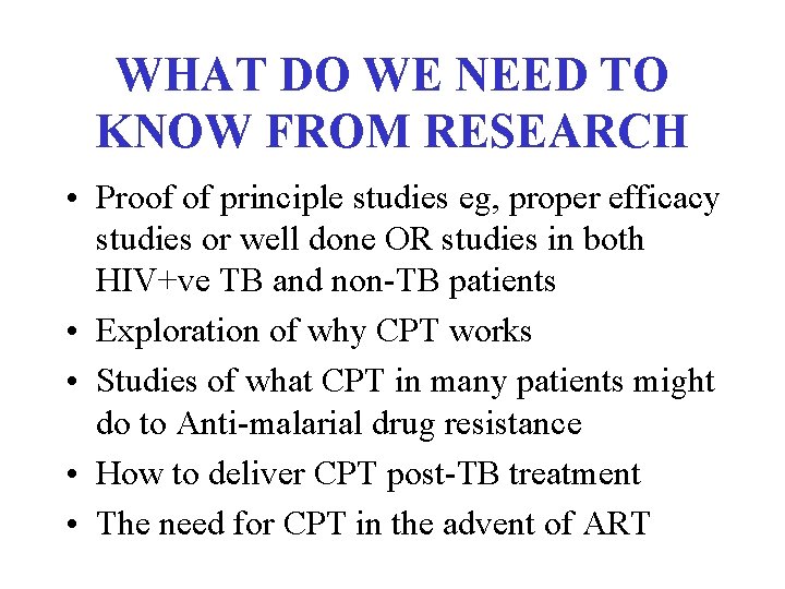 WHAT DO WE NEED TO KNOW FROM RESEARCH • Proof of principle studies eg,