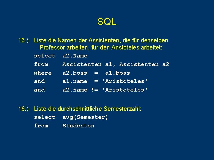 SQL 15. ) Liste die Namen der Assistenten, die für denselben Professor arbeiten, für SQL 15. ) Liste die Namen der Assistenten, die für denselben Professor arbeiten, für