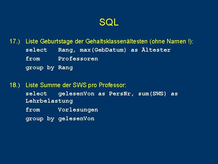 SQL 17. ) Liste Geburtstage der Gehaltsklassenältesten (ohne Namen !): select Rang, max(Geb. Datum) SQL 17. ) Liste Geburtstage der Gehaltsklassenältesten (ohne Namen !): select Rang, max(Geb. Datum)