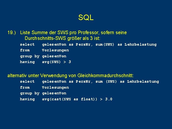 SQL 19. ) Liste Summe der SWS pro Professor, sofern seine Durchschnitts-SWS größer als SQL 19. ) Liste Summe der SWS pro Professor, sofern seine Durchschnitts-SWS größer als