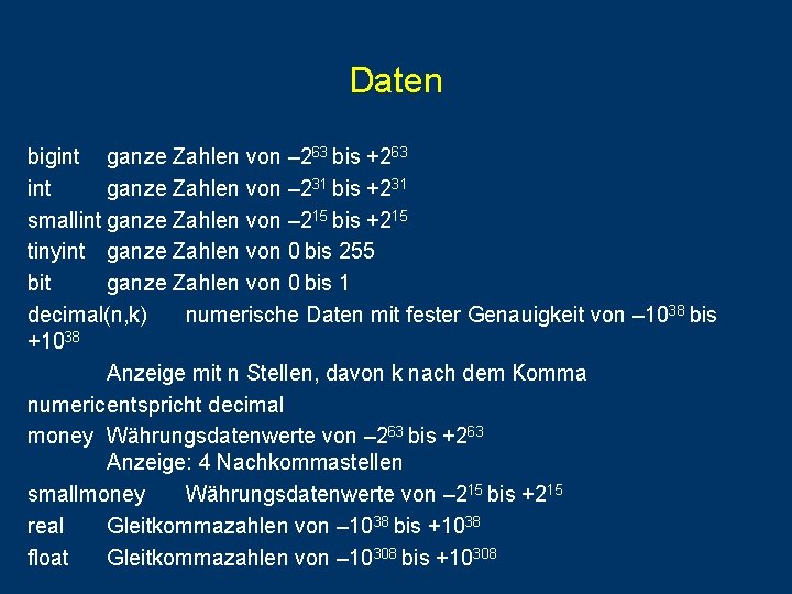 Daten bigint ganze Zahlen von – 263 bis +263 int ganze Zahlen von – Daten bigint ganze Zahlen von – 263 bis +263 int ganze Zahlen von –