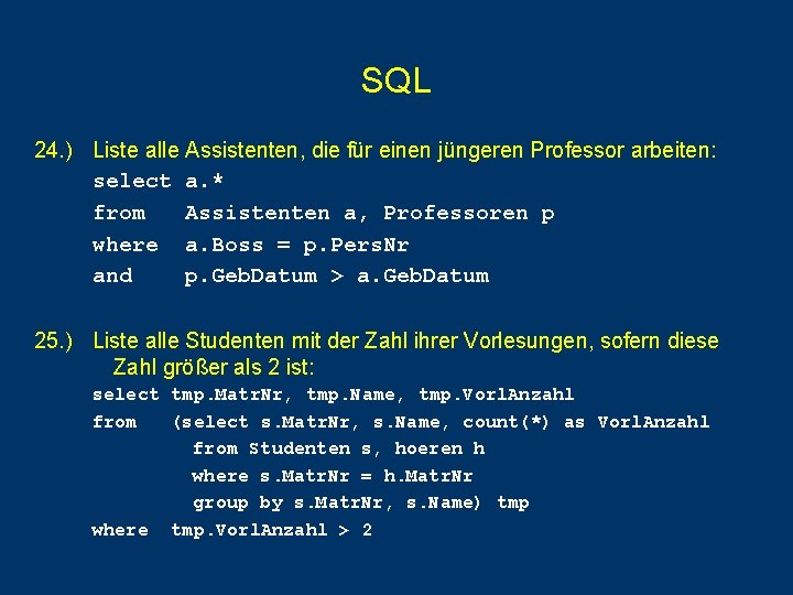 SQL 24. ) Liste alle Assistenten, die für einen jüngeren Professor arbeiten: select a. SQL 24. ) Liste alle Assistenten, die für einen jüngeren Professor arbeiten: select a.