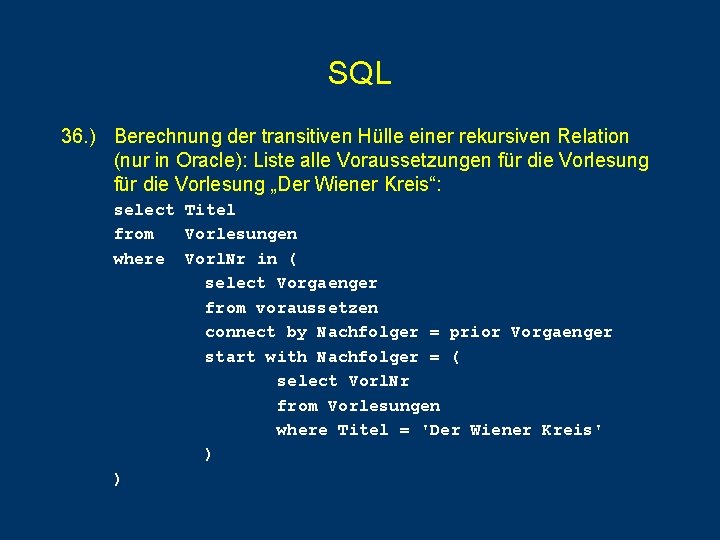 SQL 36. ) Berechnung der transitiven Hülle einer rekursiven Relation (nur in Oracle): Liste SQL 36. ) Berechnung der transitiven Hülle einer rekursiven Relation (nur in Oracle): Liste