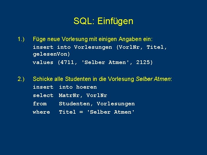 SQL: Einfügen 1. ) Füge neue Vorlesung mit einigen Angaben ein: insert into Vorlesungen SQL: Einfügen 1. ) Füge neue Vorlesung mit einigen Angaben ein: insert into Vorlesungen