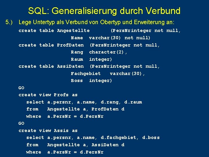 SQL: Generalisierung durch Verbund 5. ) Lege Untertyp als Verbund von Obertyp und Erweiterung SQL: Generalisierung durch Verbund 5. ) Lege Untertyp als Verbund von Obertyp und Erweiterung