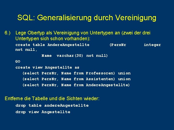 SQL: Generalisierung durch Vereinigung 6. ) Lege Obertyp als Vereinigung von Untertypen an (zwei SQL: Generalisierung durch Vereinigung 6. ) Lege Obertyp als Vereinigung von Untertypen an (zwei