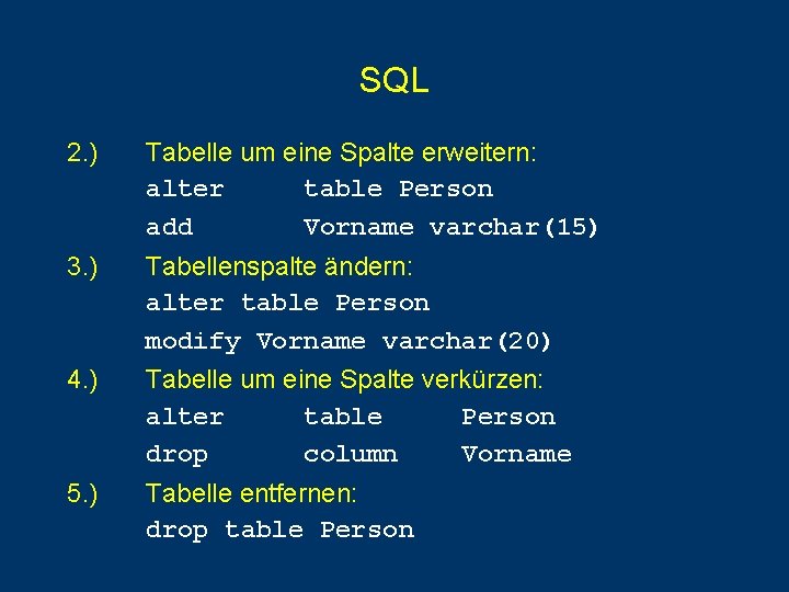 SQL 2. ) Tabelle um eine Spalte erweitern: alter table Person add Vorname varchar(15) SQL 2. ) Tabelle um eine Spalte erweitern: alter table Person add Vorname varchar(15)