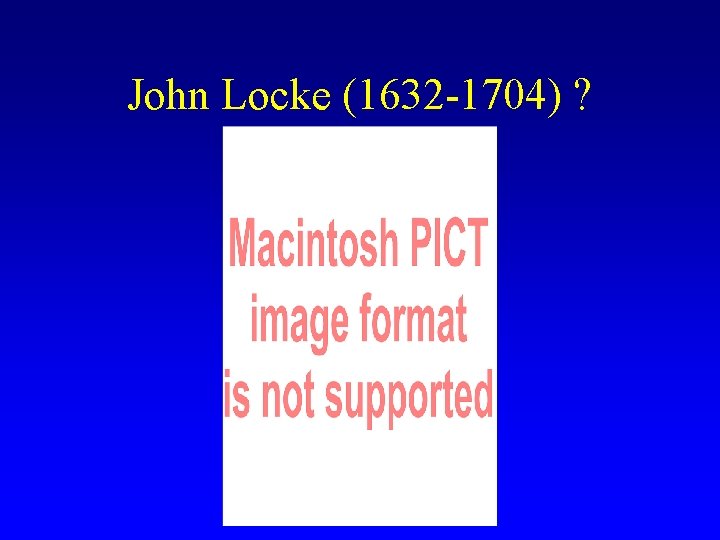 John Locke (1632 -1704) ? 