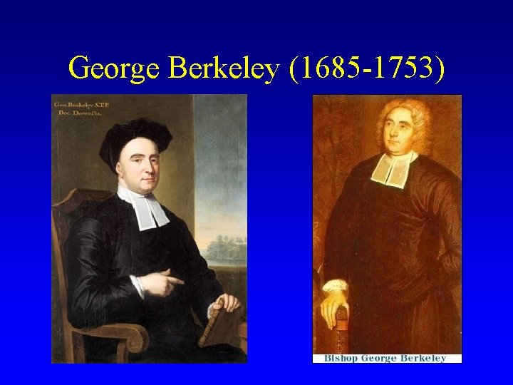 George Berkeley (1685 -1753) 