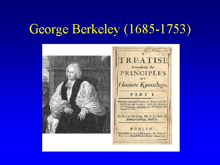 George Berkeley (1685 -1753) 