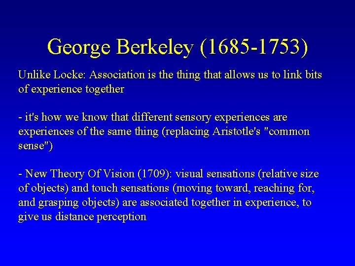 George Berkeley (1685 -1753) Unlike Locke: Association is the thing that allows us to