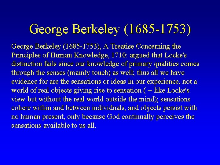 George Berkeley (1685 -1753), A Treatise Concerning the Principles of Human Knowledge, 1710: argued