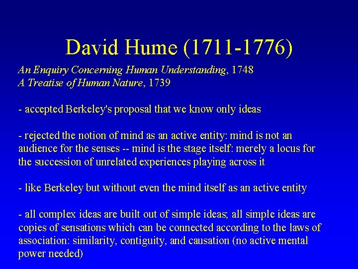 David Hume (1711 -1776) An Enquiry Concerning Human Understanding, 1748 A Treatise of Human