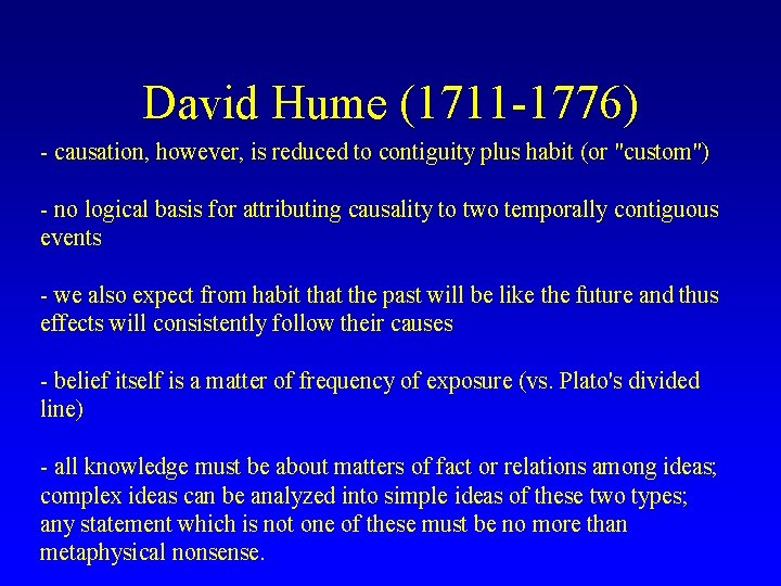 David Hume (1711 -1776) - causation, however, is reduced to contiguity plus habit (or