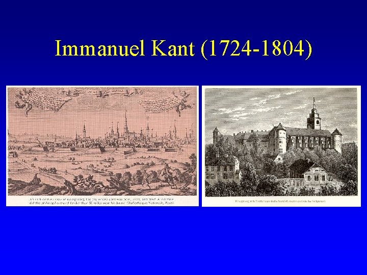 Immanuel Kant (1724 -1804) 