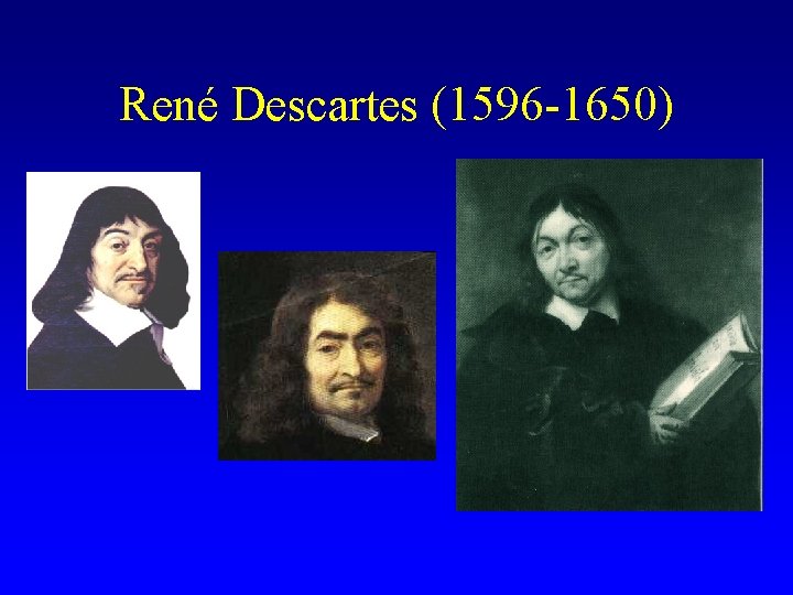 René Descartes (1596 -1650) 