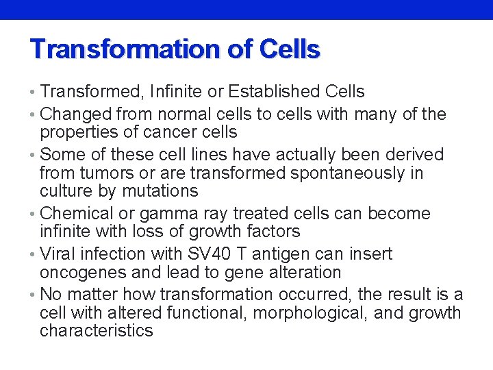 Transformation of Cells • Transformed, Infinite or Established Cells • Changed from normal cells