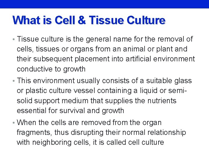 What is Cell & Tissue Culture • Tissue culture is the general name for