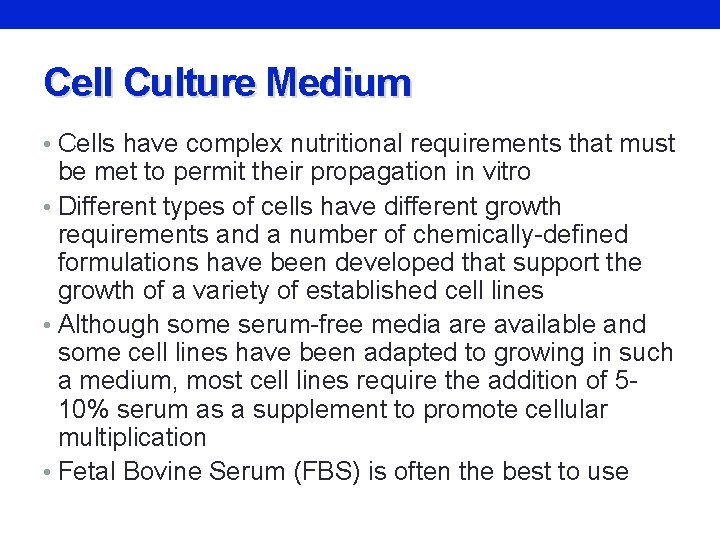 Cell Culture Medium • Cells have complex nutritional requirements that must be met to