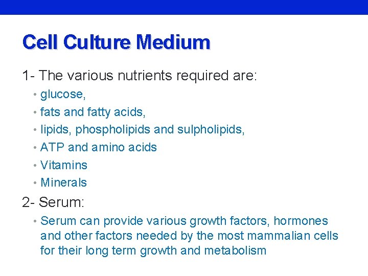 Cell Culture Medium 1 - The various nutrients required are: • glucose, • fats