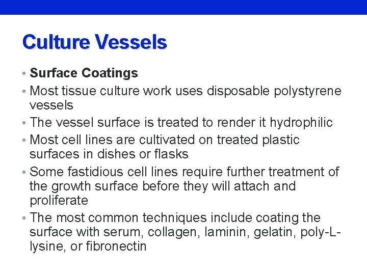 Culture Vessels • Surface Coatings • Most tissue culture work uses disposable polystyrene vessels
